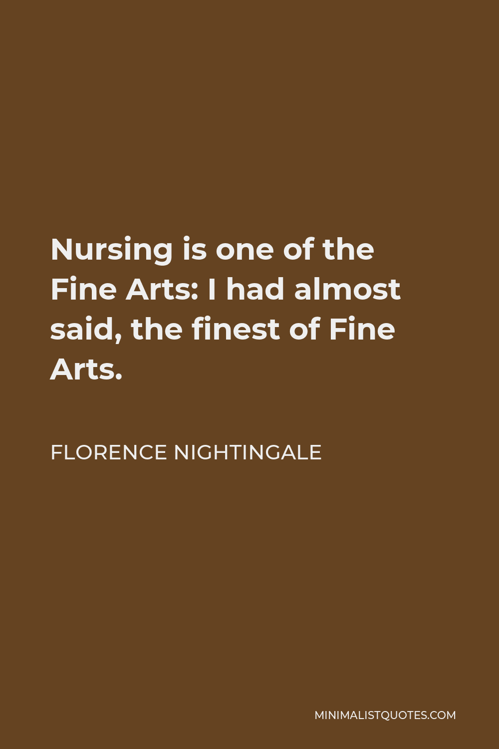 Florence Nightingale Quote Nursing Is One Of The Fine Arts I Had