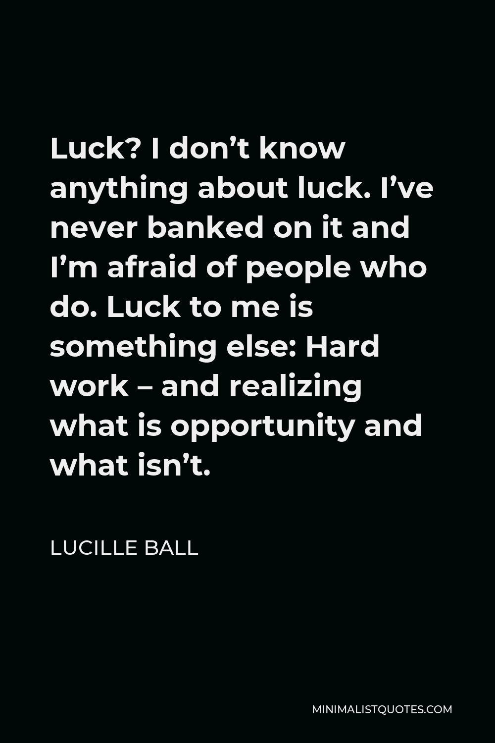 Lucille Ball Quote Luck I Don T Know Anything About Luck I Ve Never