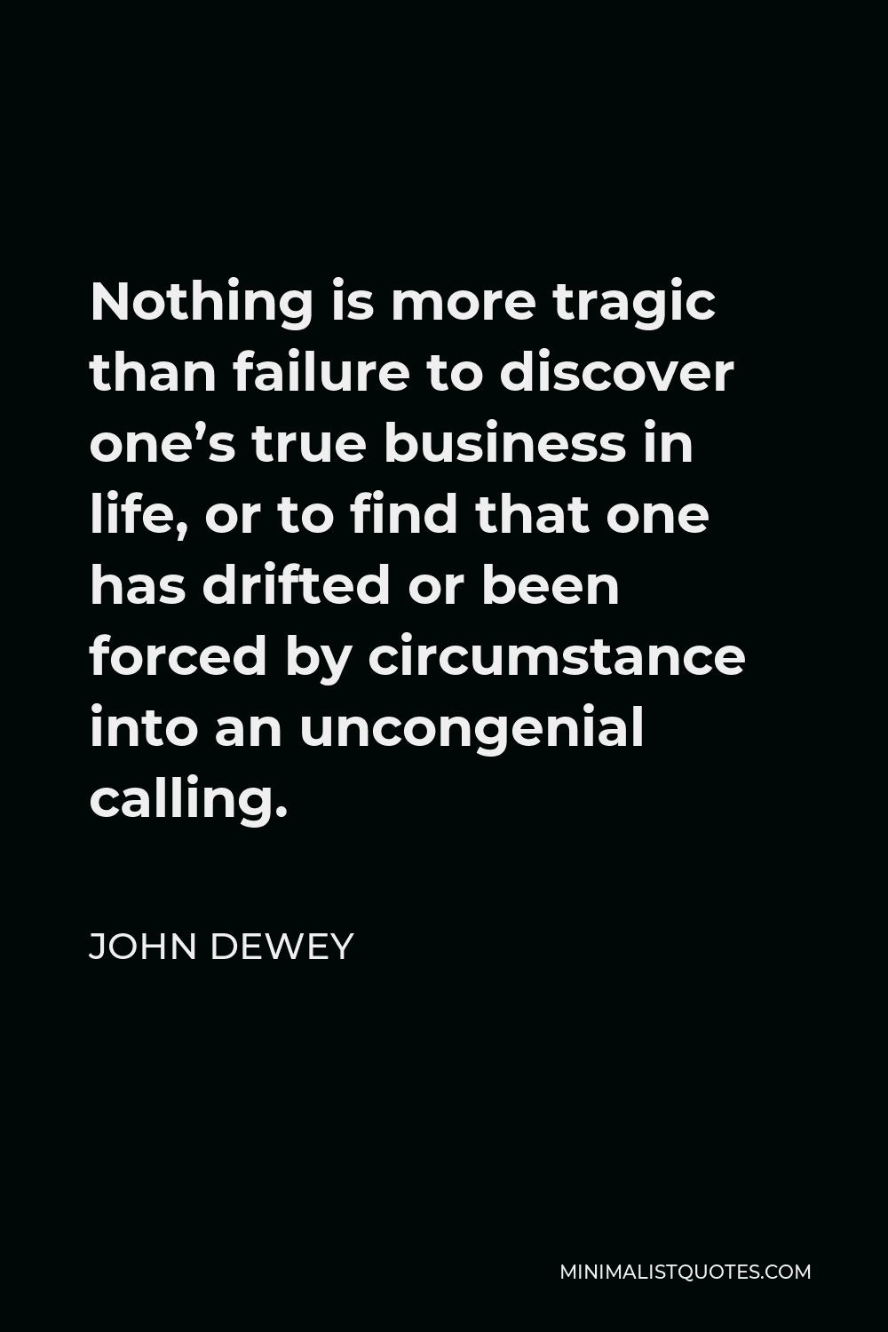 John Dewey Quote Nothing Is More Tragic Than Failure To Discover Ones