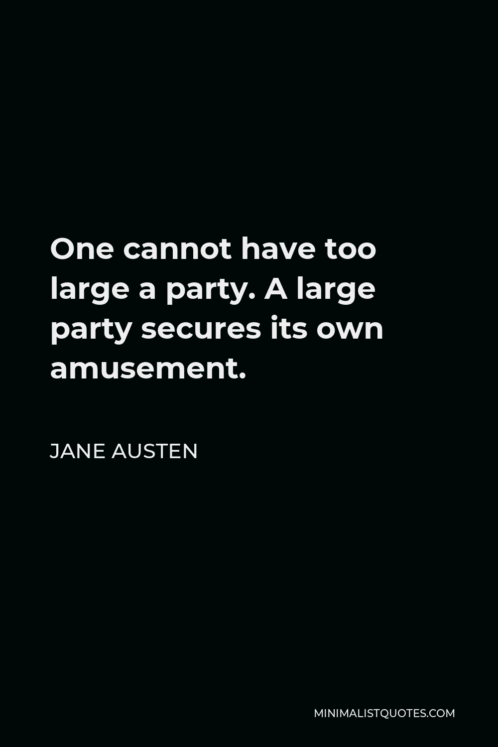 Jane Austen Quote One Cannot Have Too Large A Party A Large Party