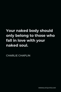 Charlie Chaplin Quote Your Naked Body Should Only Belong To Those Who