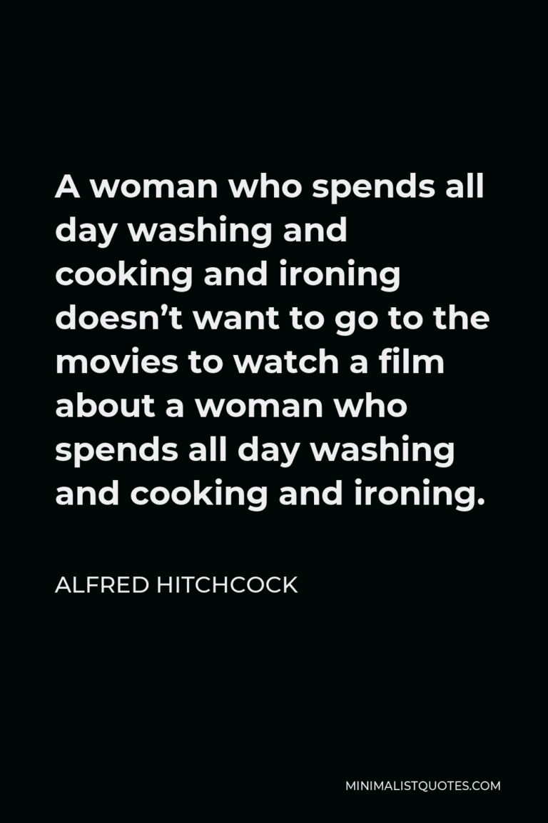 Alfred Hitchcock Quote A Woman Who Spends All Day Washing And Cooking