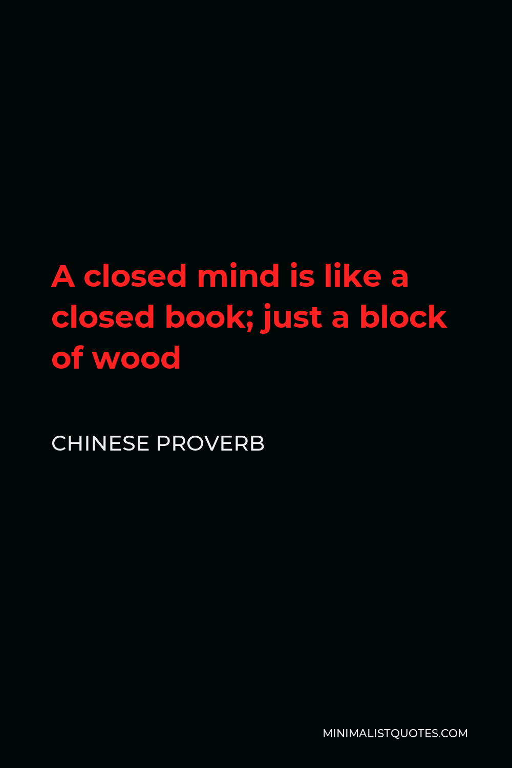 Chinese Proverb Quote - A closed mind is like a closed book; just a block of wood