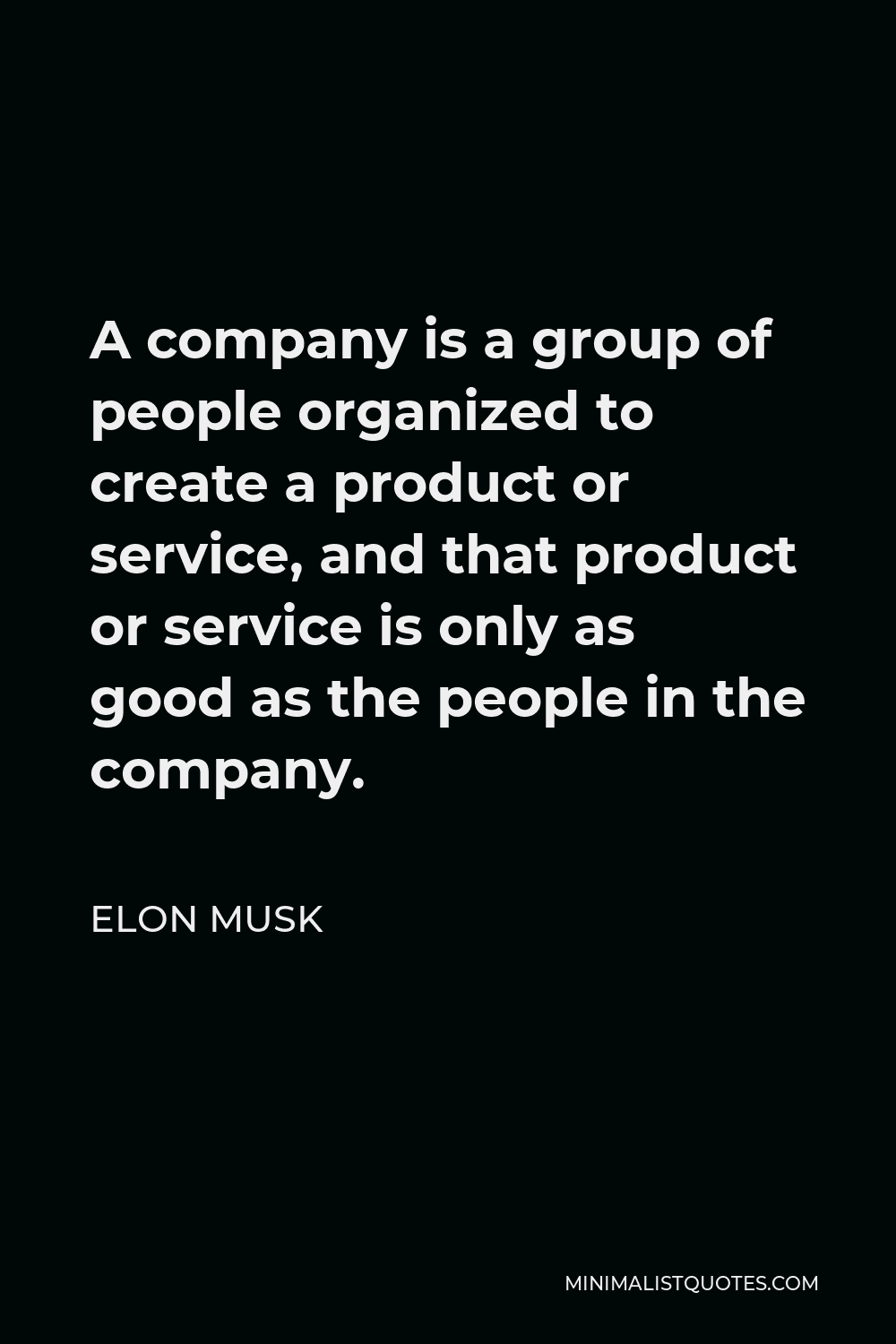 elon-musk-quote-a-company-is-a-group-of-people-organized-to-create-a