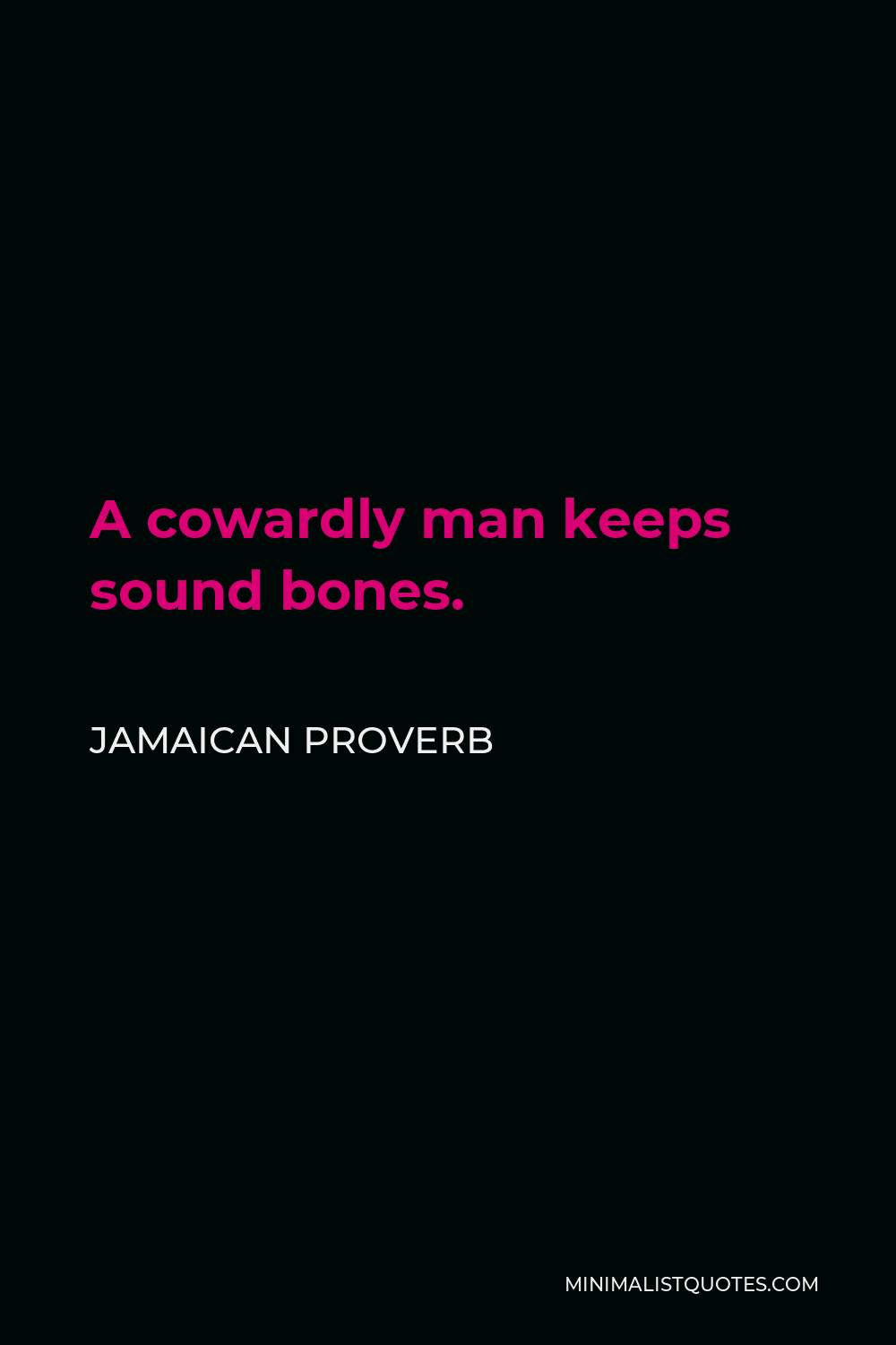 Jamaican Proverb Quote - A cowardly man keeps sound bones.