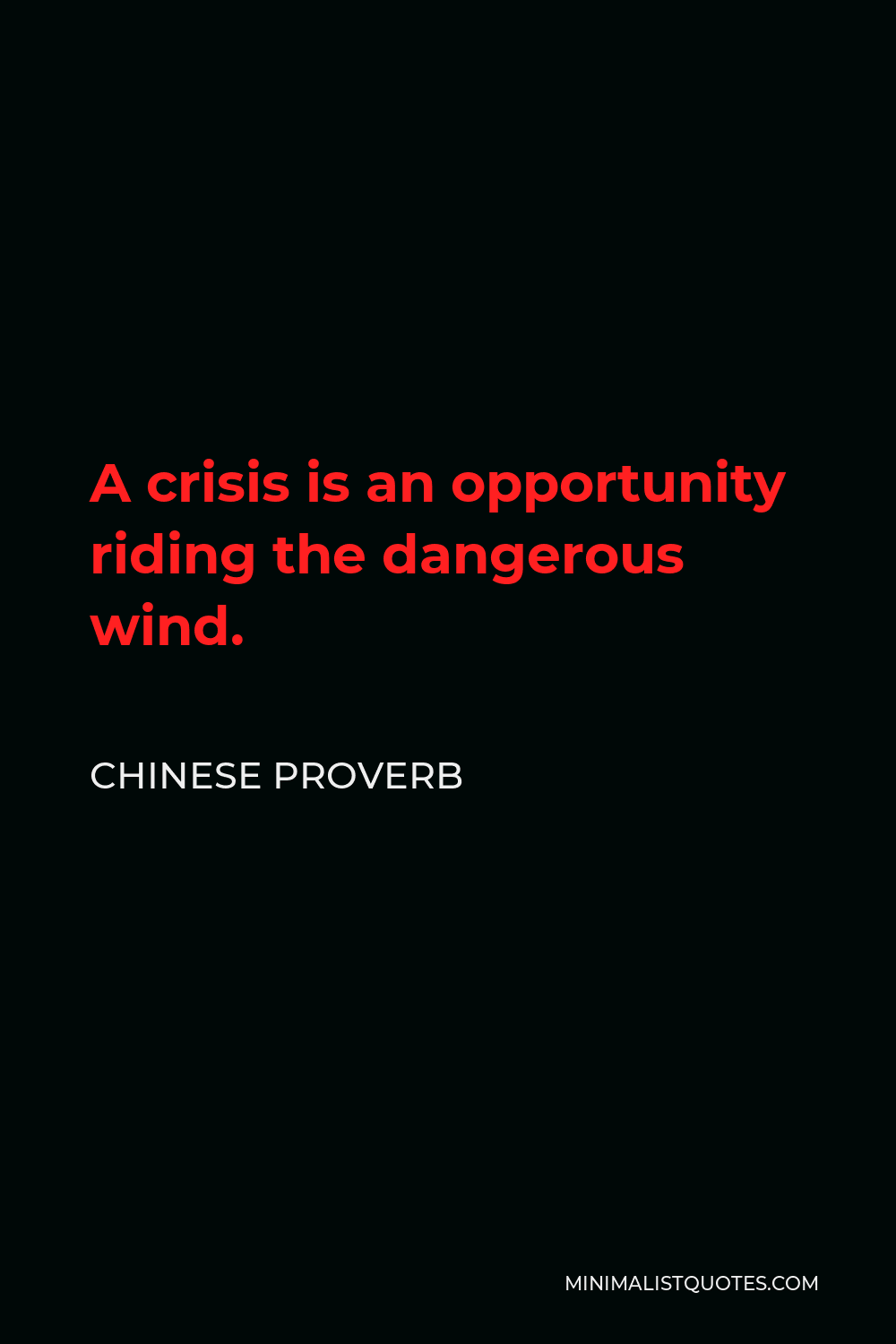 Chinese Proverb Quote - A crisis is an opportunity riding the dangerous wind.