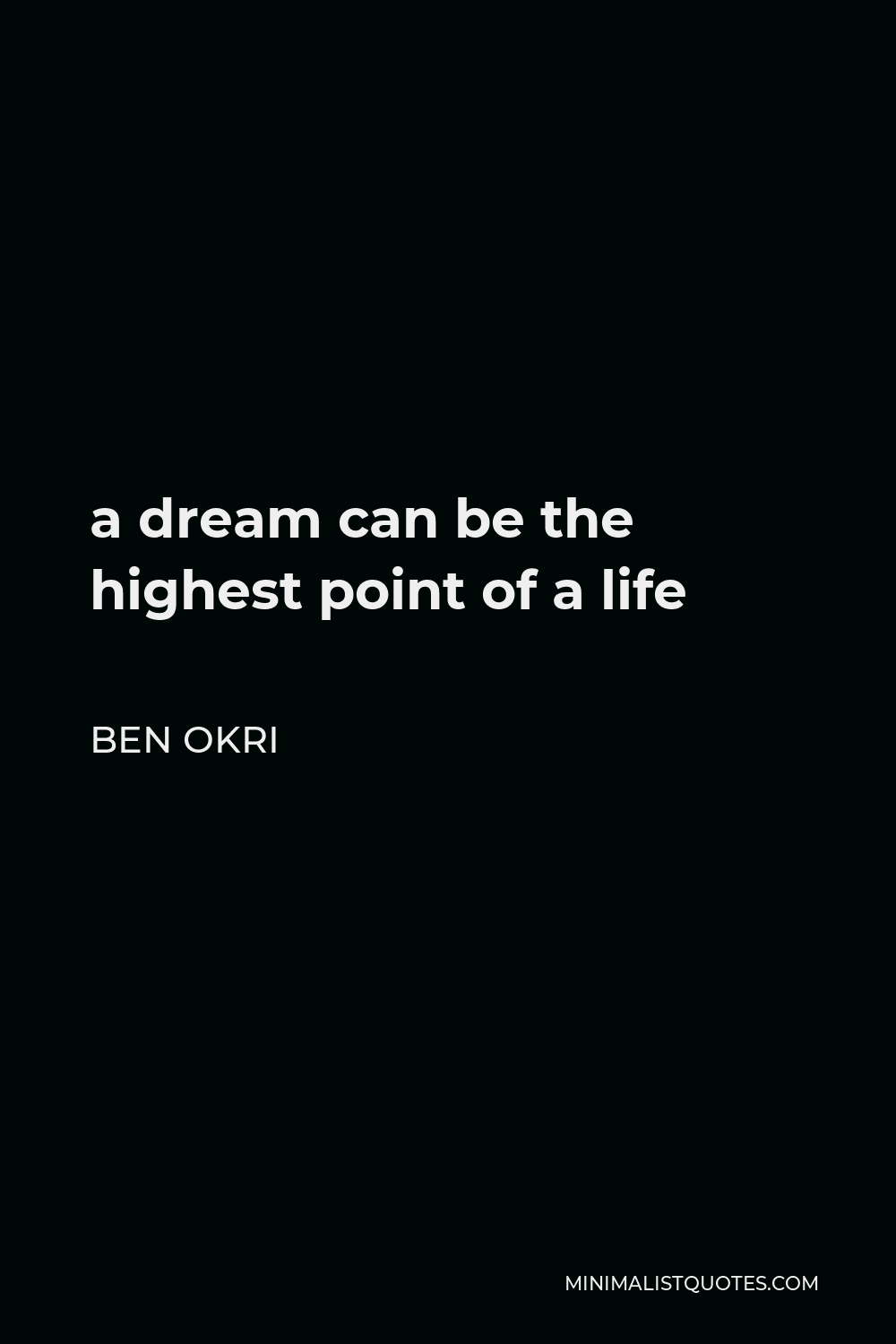 Ben Okri Quote - a dream can be the highest point of a life