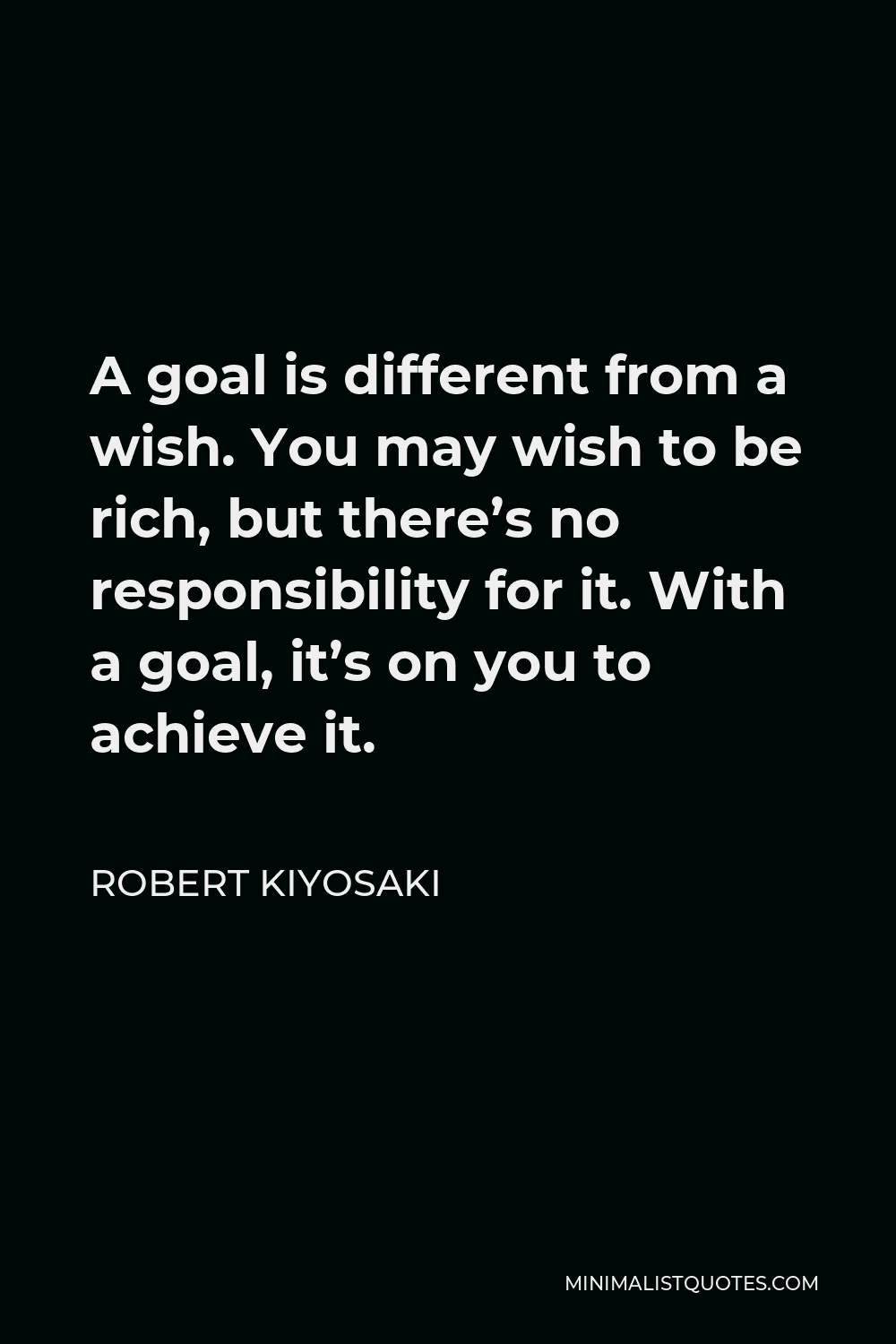 robert-kiyosaki-quote-a-goal-is-different-from-a-wish-you-may-wish-to