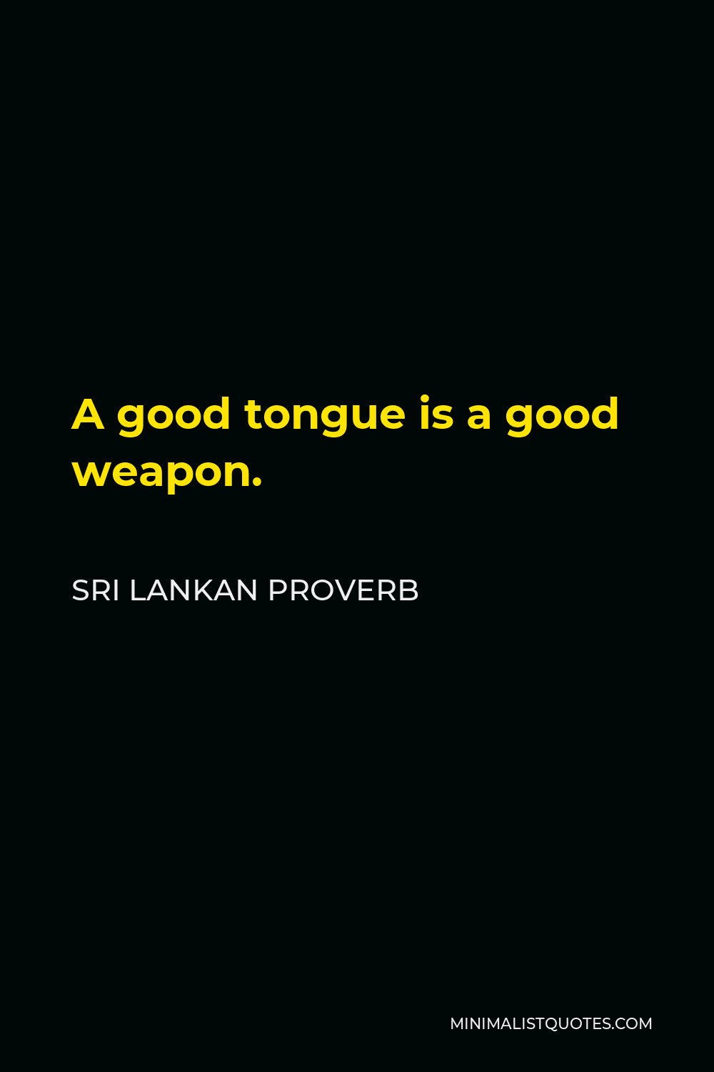 Sri Lankan Proverb Quote - A good tongue is a good weapon.