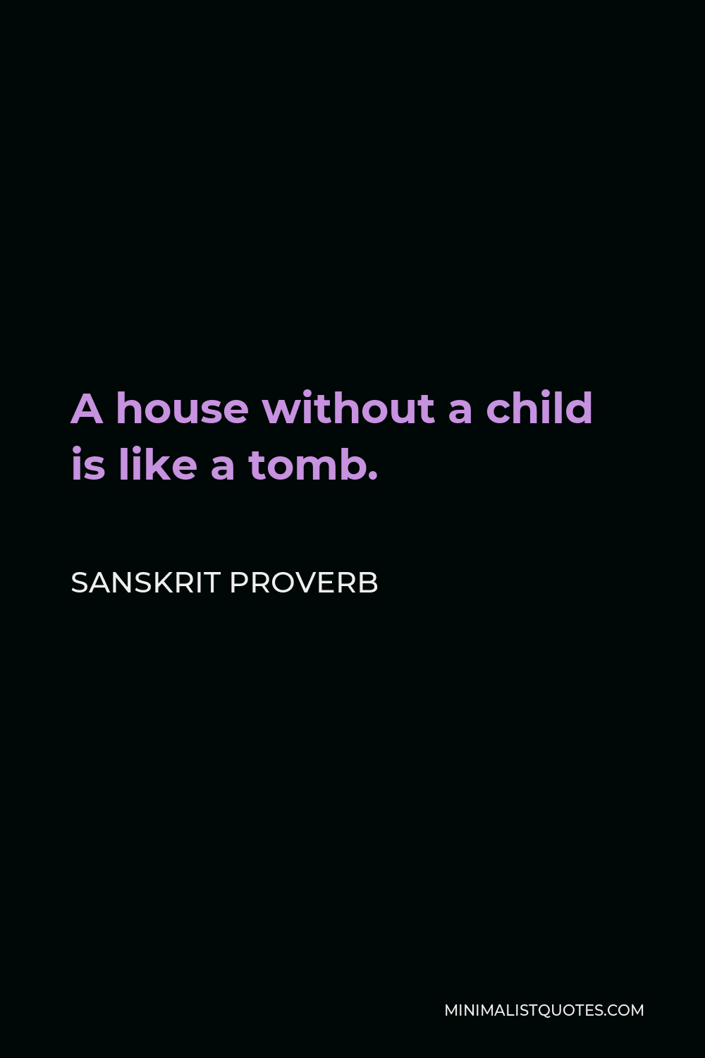 Sanskrit Proverb Quote - A house without a child is like a tomb.