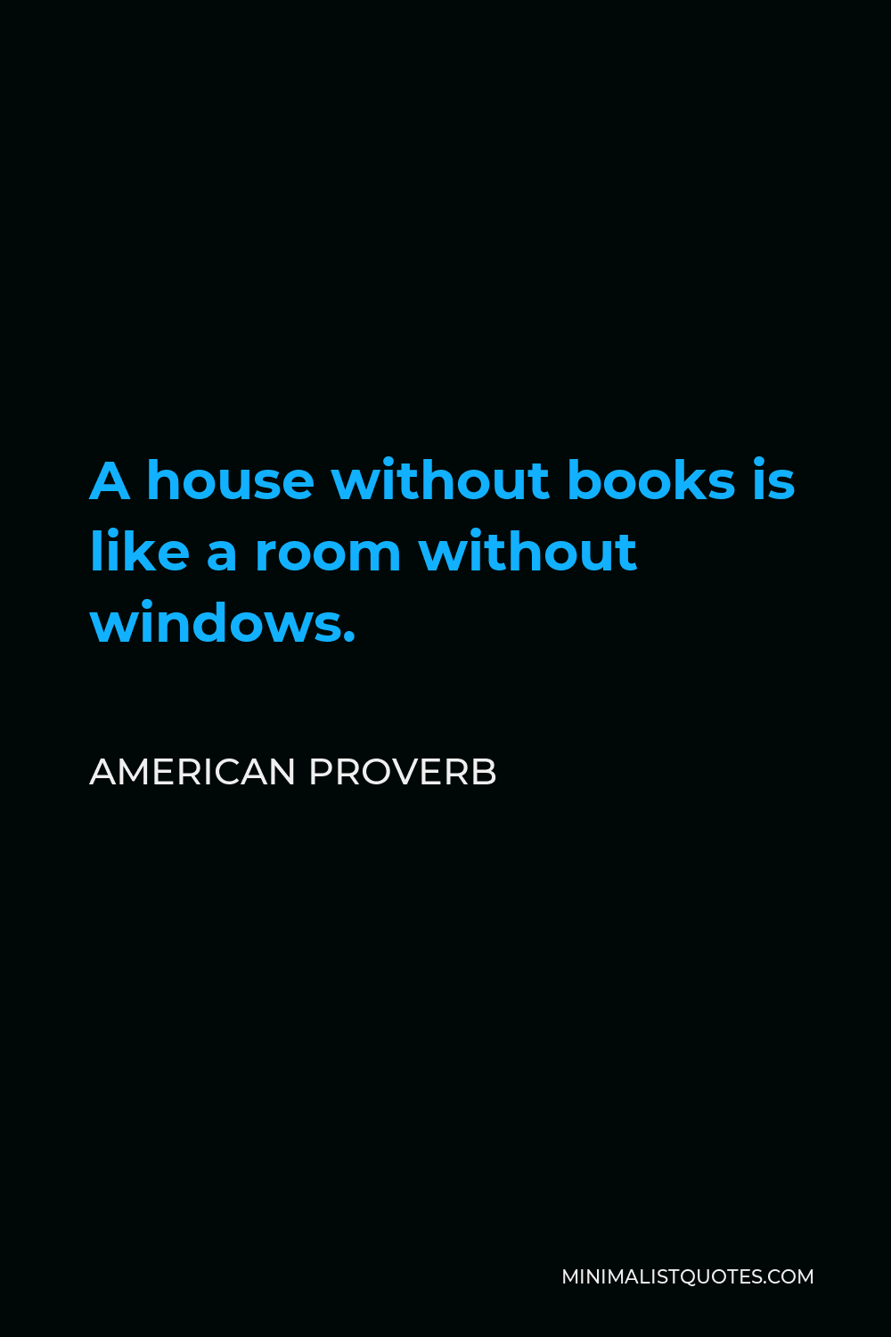 American Proverb Quote - A house without books is like a room without windows.