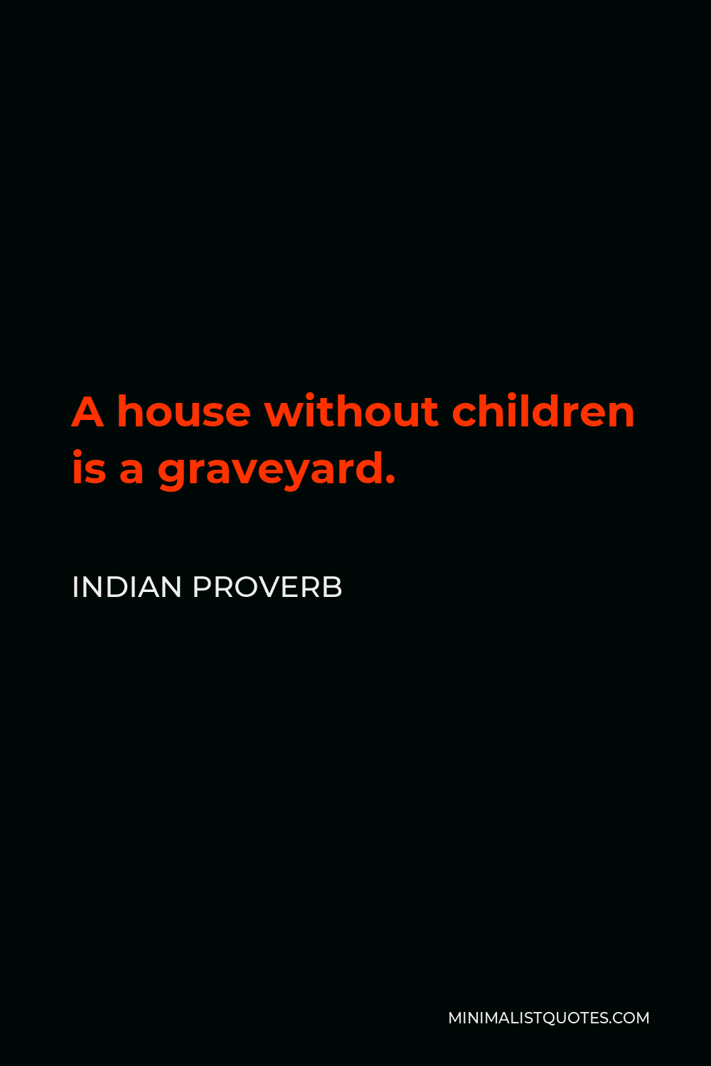 Indian Proverb Quote - A house without children is a graveyard.