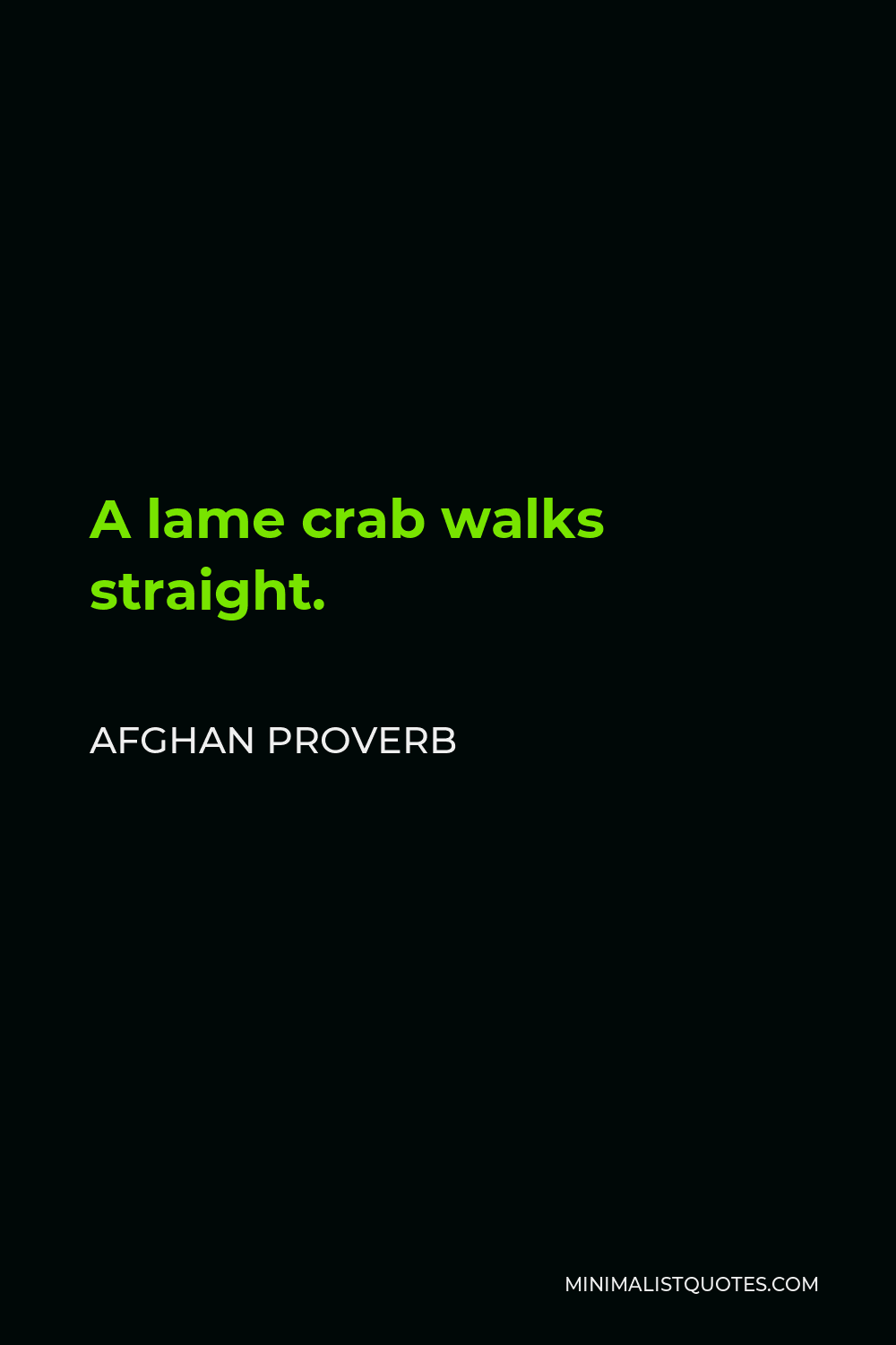 Afghan Proverb Quote - A lame crab walks straight.