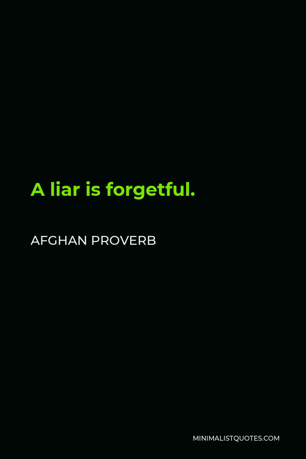 Afghan Proverb Quote - A liar is forgetful.