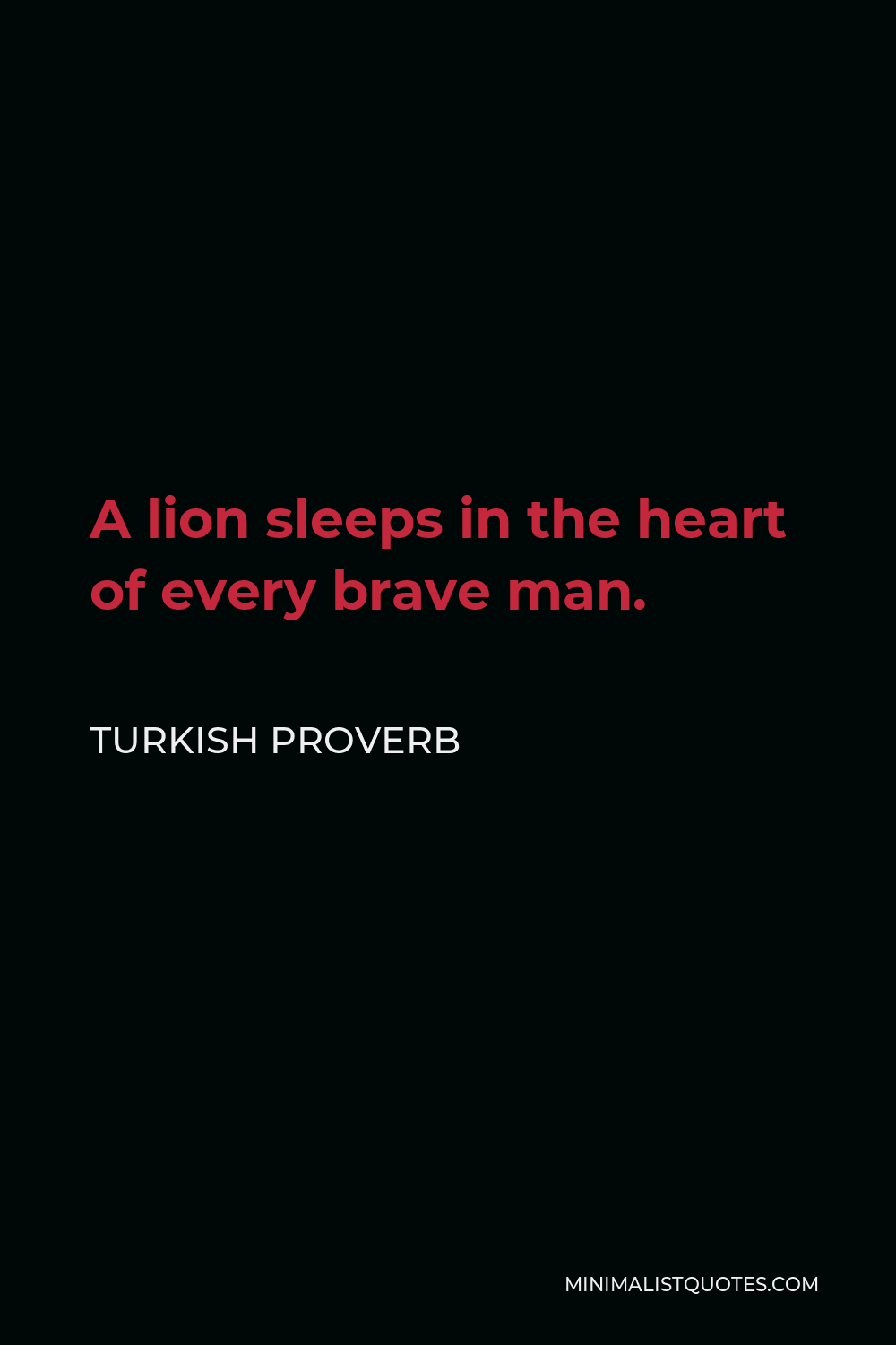 Turkish Proverb Quote - A lion sleeps in the heart of every brave man.