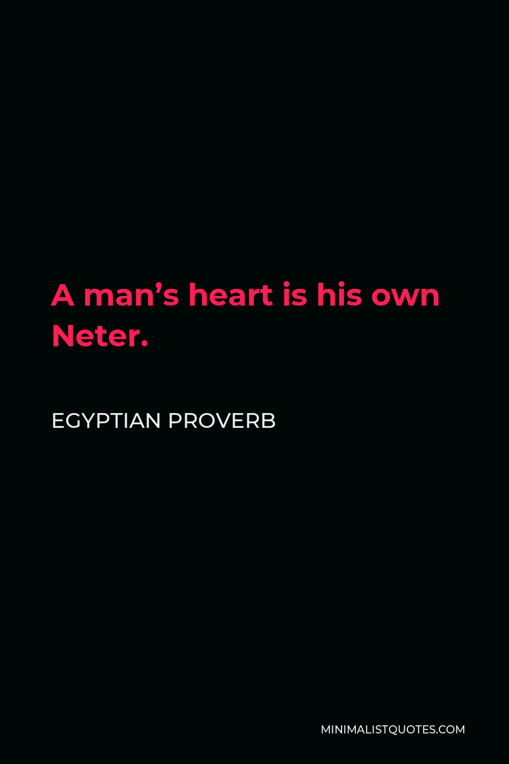 Egyptian Proverb Quote - A man’s heart is his own Neter.