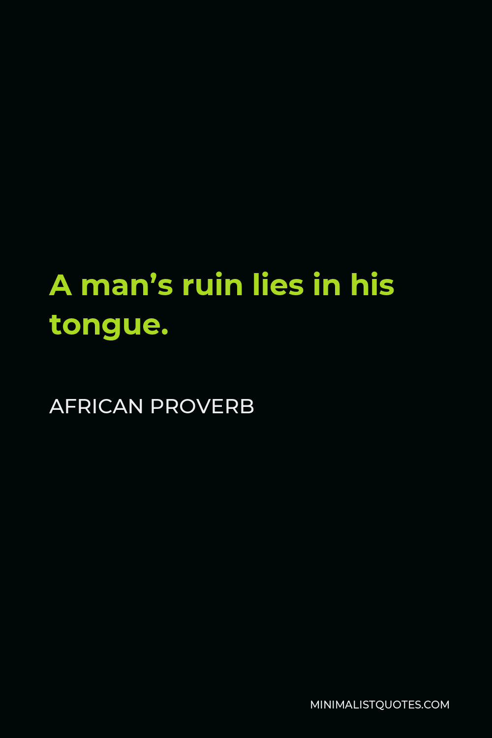 African Proverb Quote - A man’s ruin lies in his tongue.