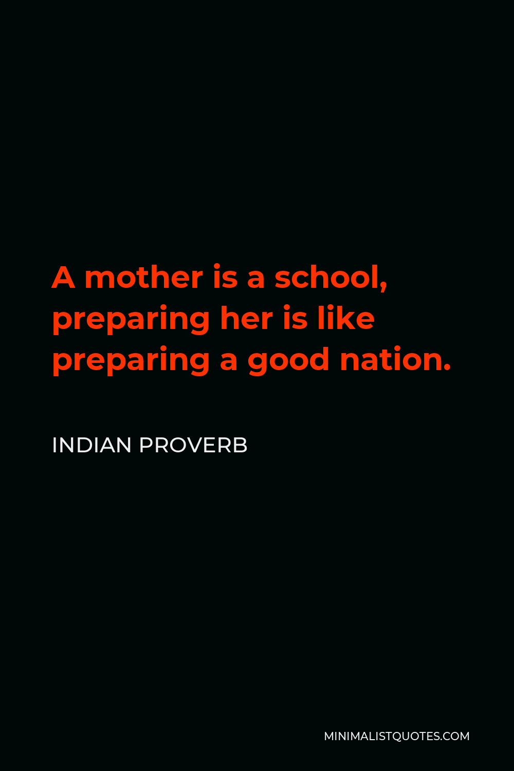 Indian Proverb Quote - A mother is a school, preparing her is like preparing a good nation.