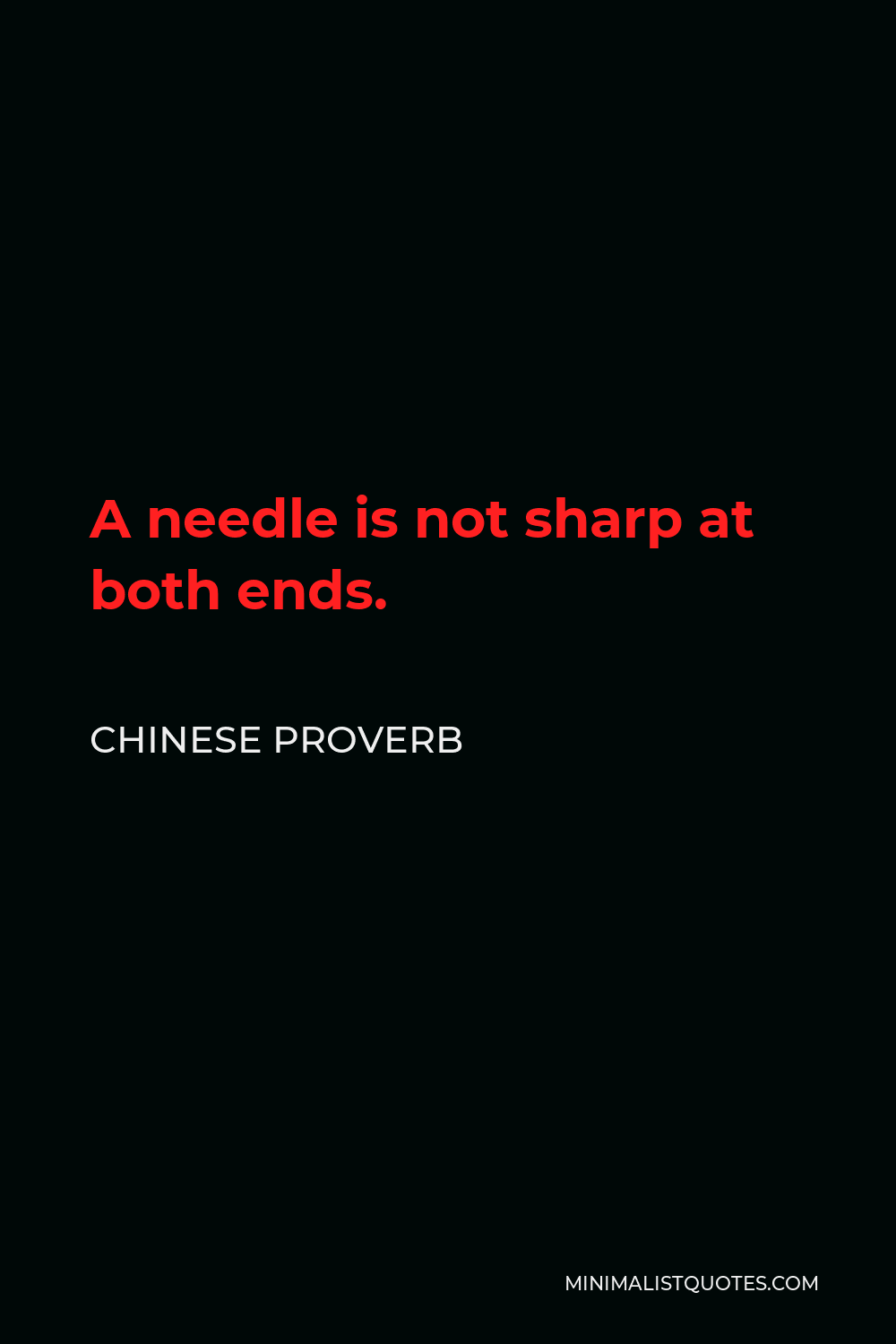 Chinese Proverb Quote - A needle is not sharp at both ends.