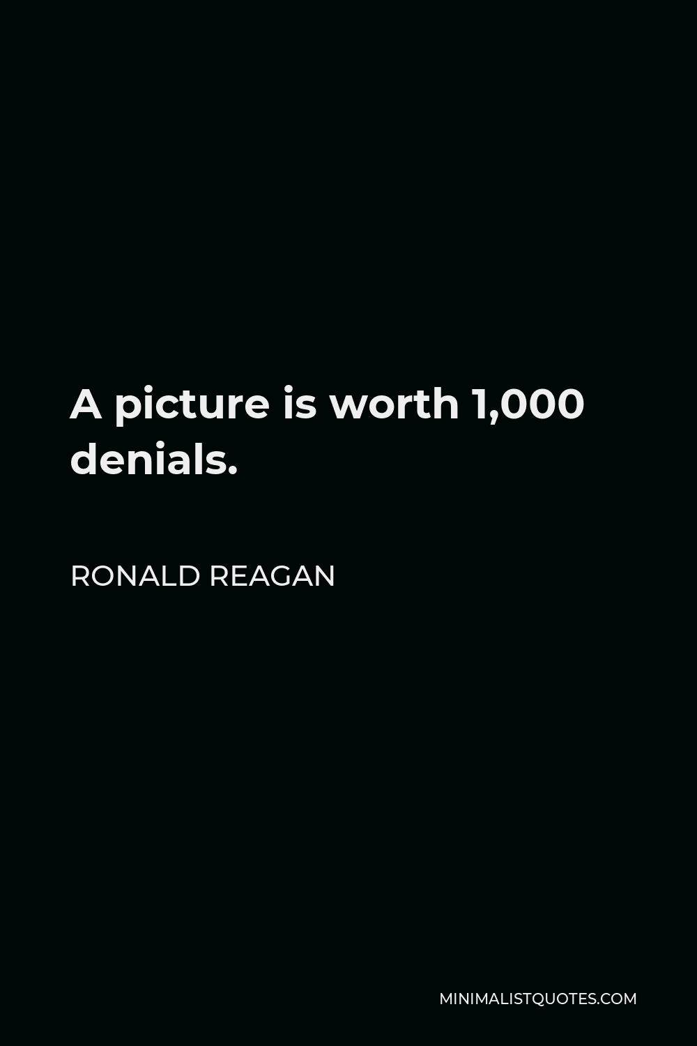 Ronald Reagan Quote A Picture Is Worth 1 000 Denials