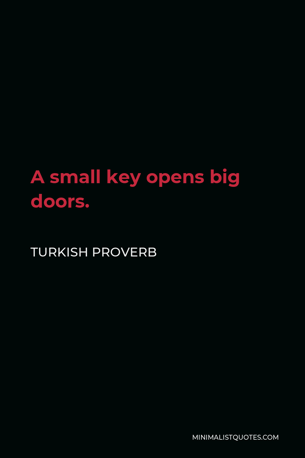Turkish Proverb Quote - A small key opens big doors.