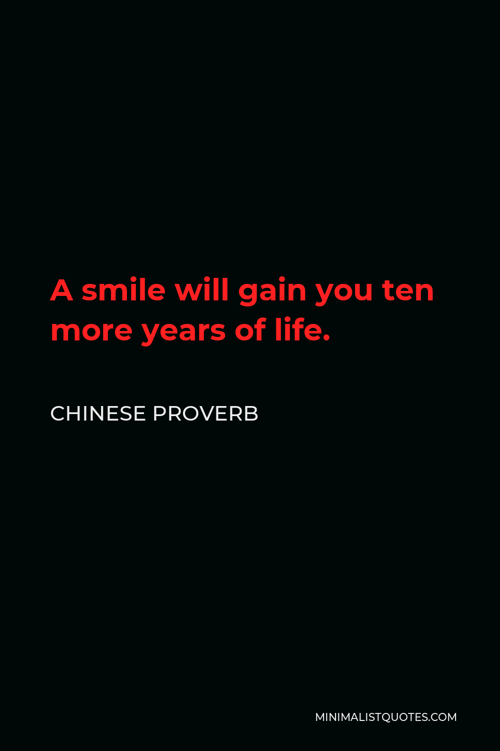 Chinese Proverb Quote - A smile will gain you ten more years of life.