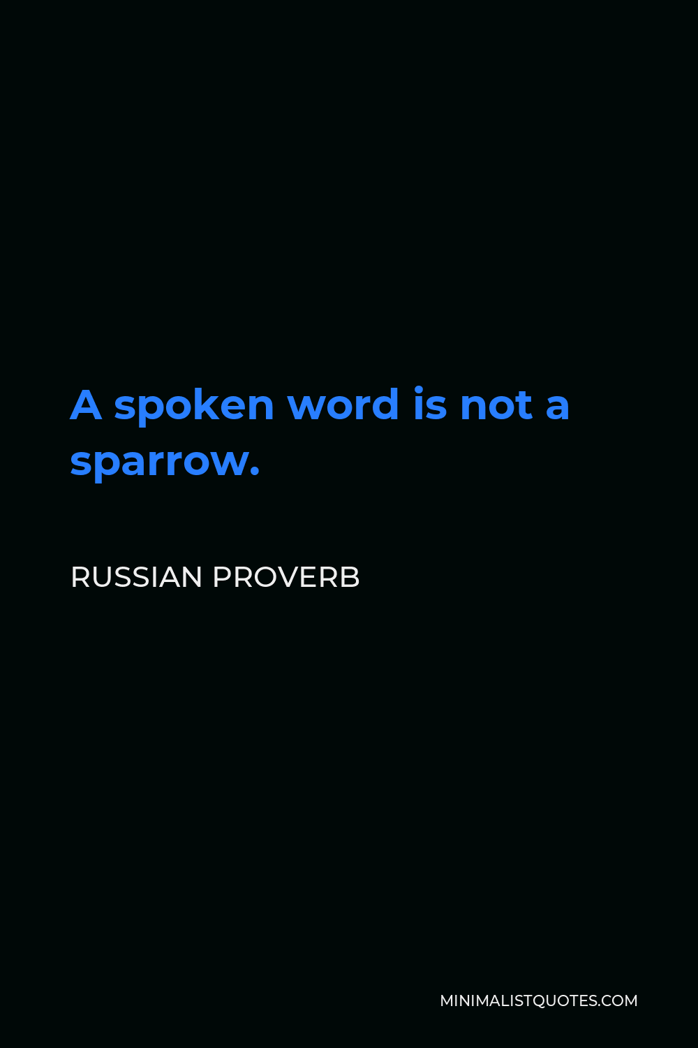 Russian Proverb Quote - A spoken word is not a sparrow.