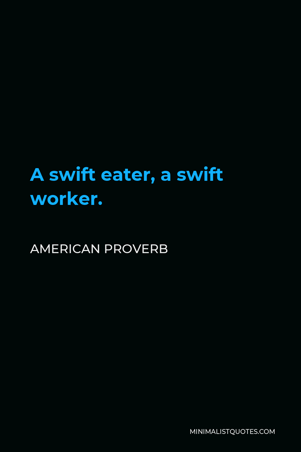 American Proverb Quote - A swift eater, a swift worker.