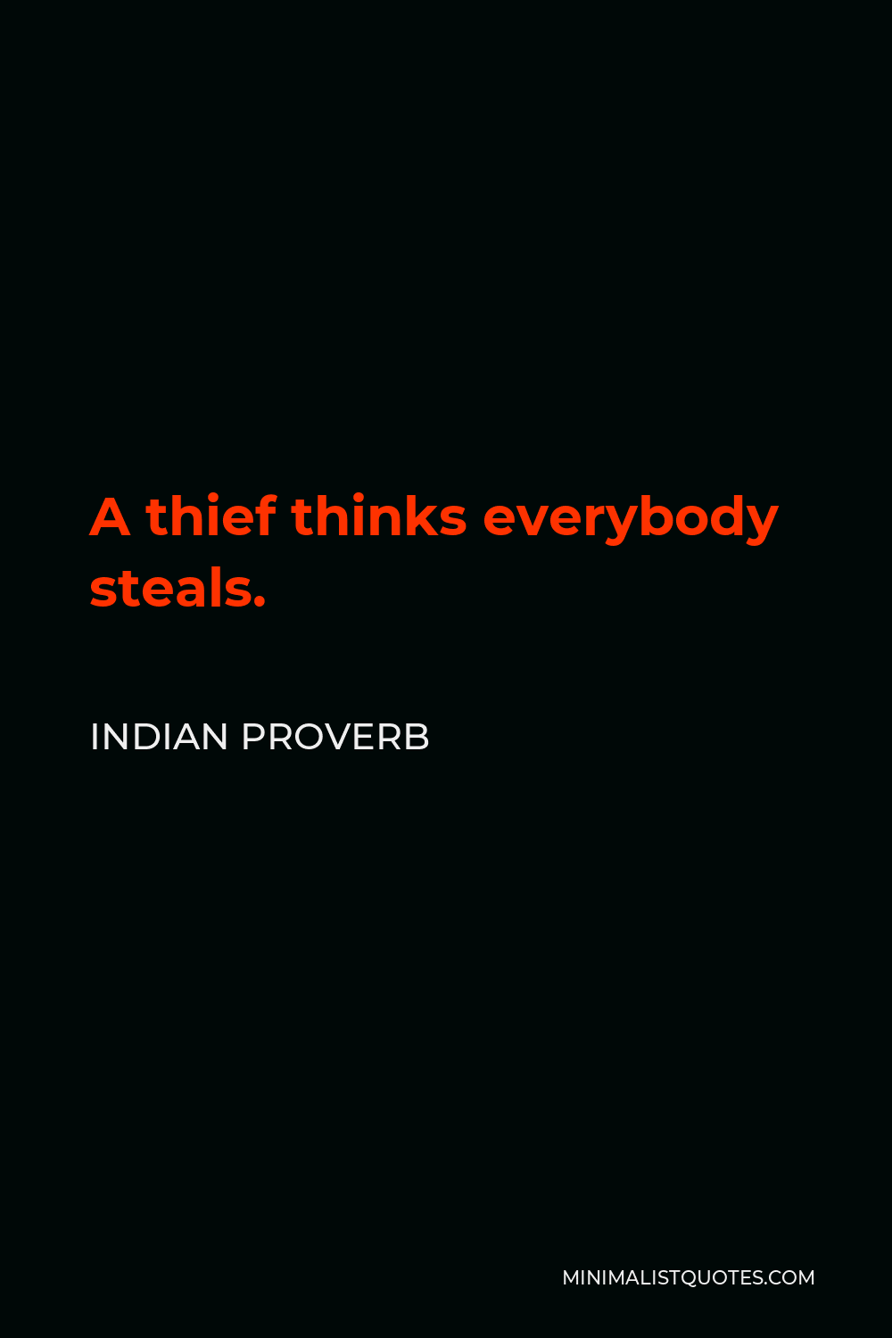 Indian Proverb Quote - A thief thinks everybody steals.