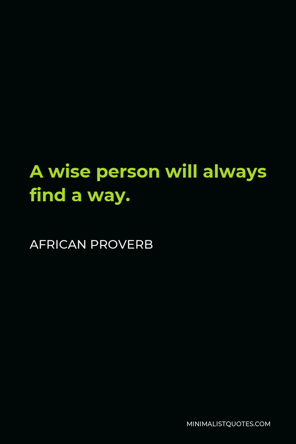 African Proverb Quote - A wise person will always find a way.