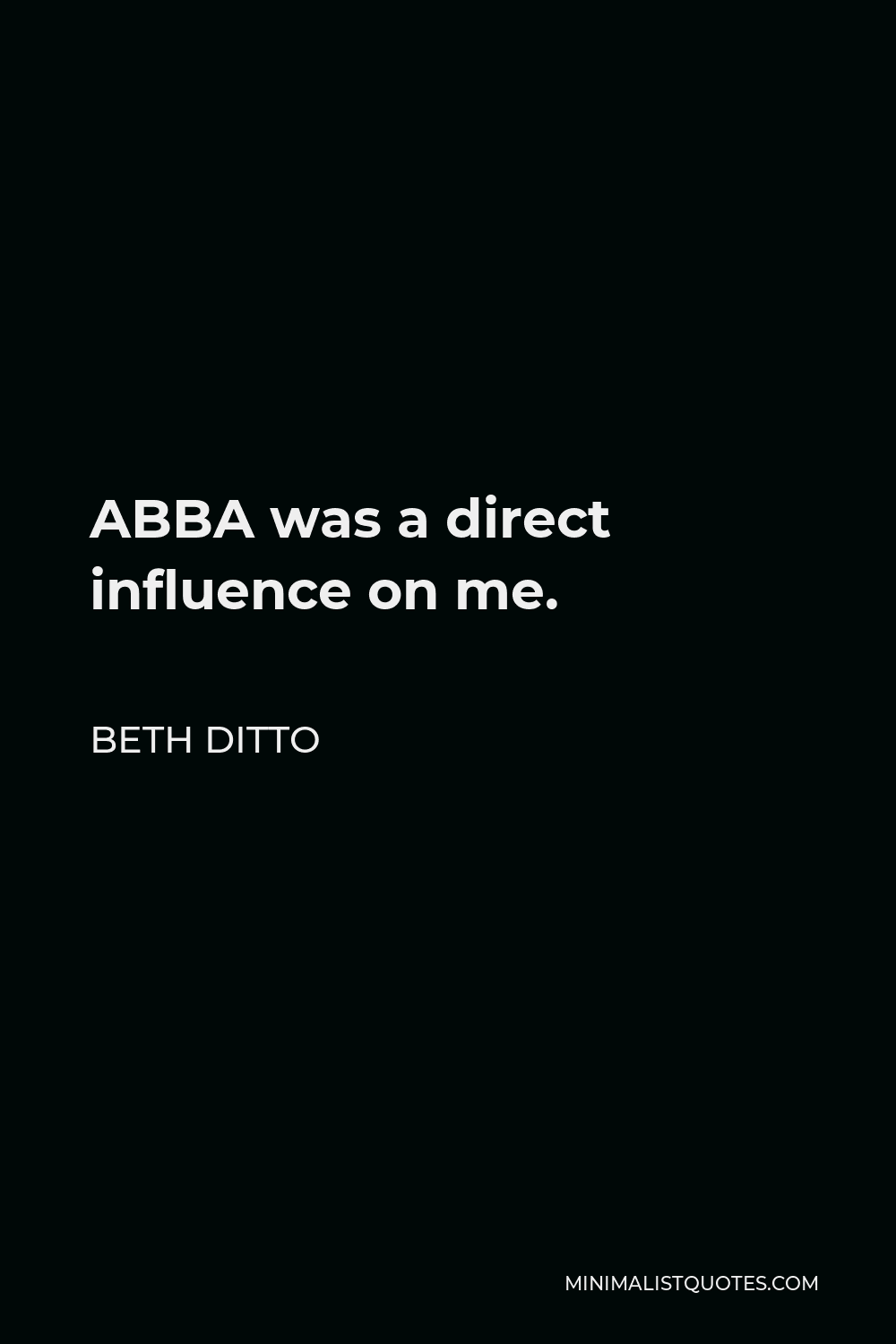 Beth Ditto Quote - ABBA was a direct influence on me.