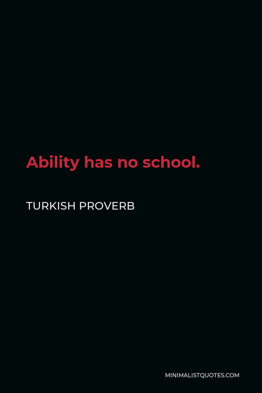 Turkish Proverb Quote - Ability has no school.
