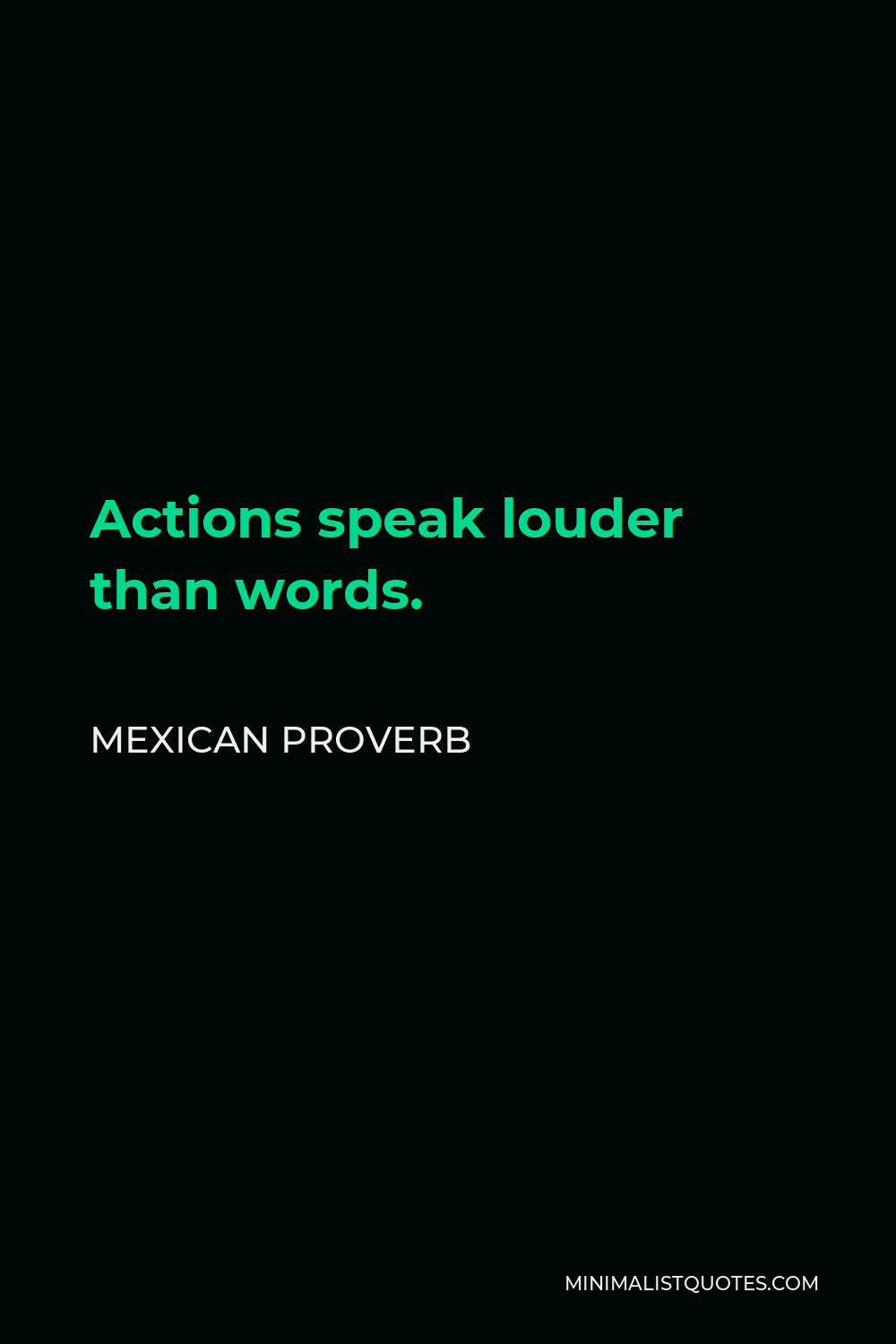 Mexican Proverb Quote - Actions speak louder than words.