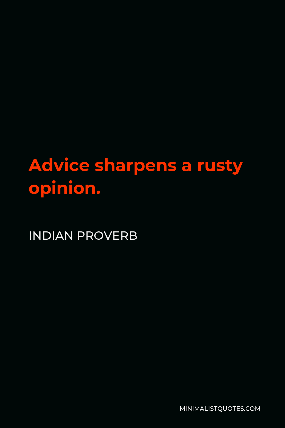 Indian Proverb Quote - Advice sharpens a rusty opinion.