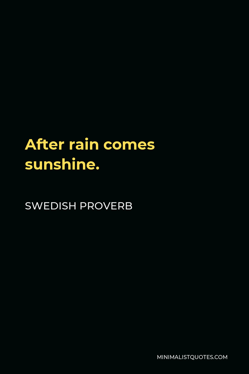 Swedish Proverb Quote - After rain comes sunshine.