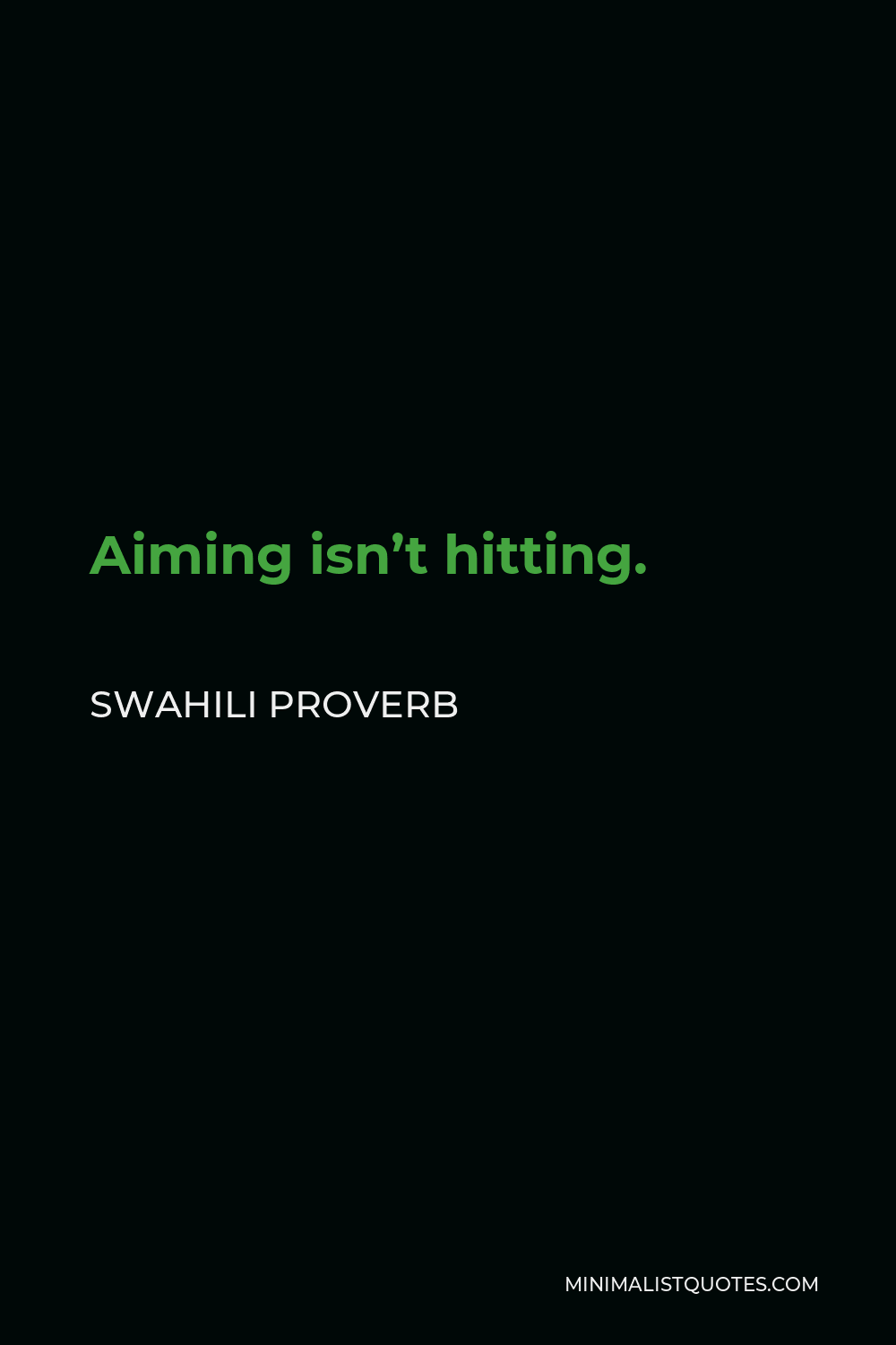 swahili-proverb-aiming-isn-t-hitting-minimalist-quotes