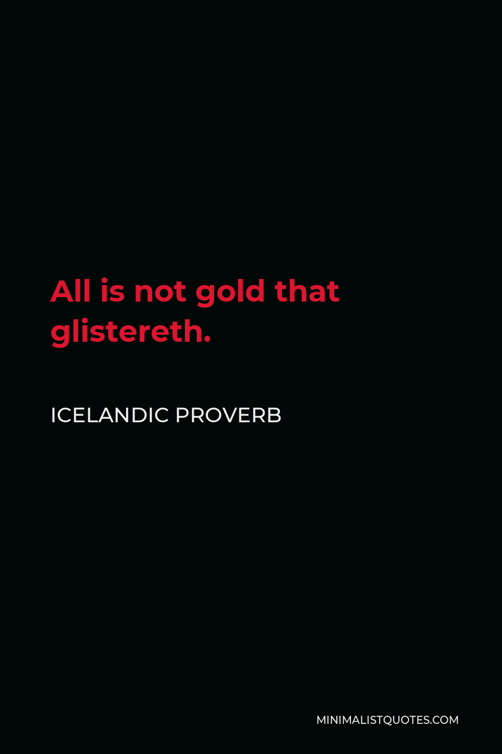 Icelandic Proverb Quote - All is not gold that glistereth.