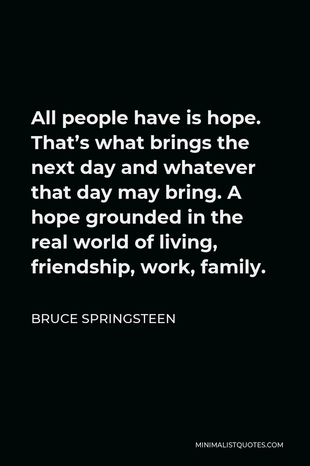 bruce-springsteen-quote-all-people-have-is-hope-that-s-what-brings