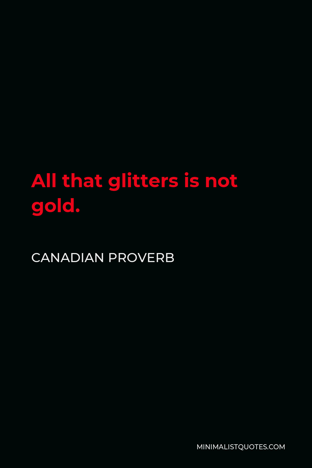 Canadian Proverb Quote - All that glitters is not gold.