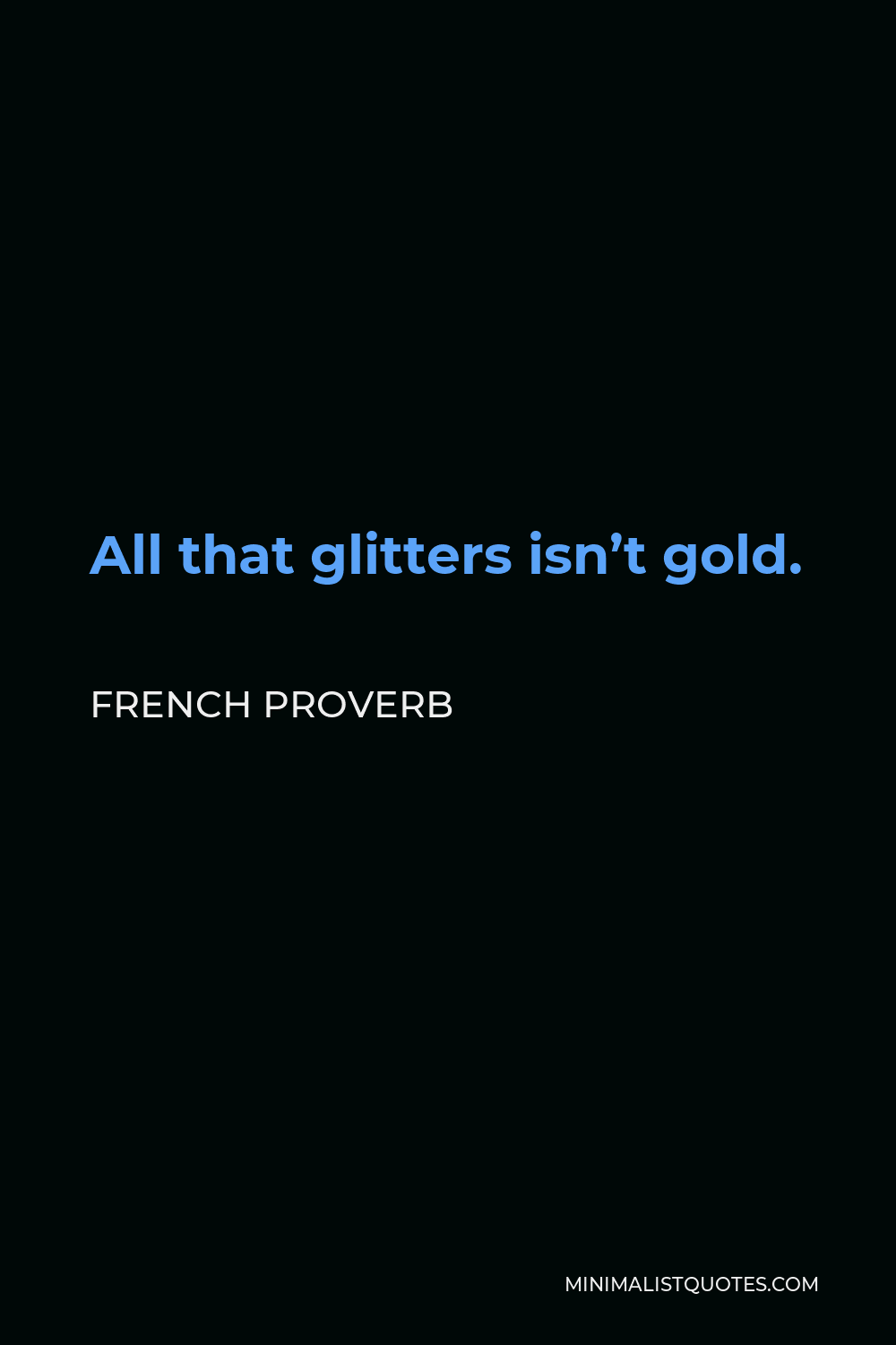 French Proverb Quote - All that glitters isn’t gold.
