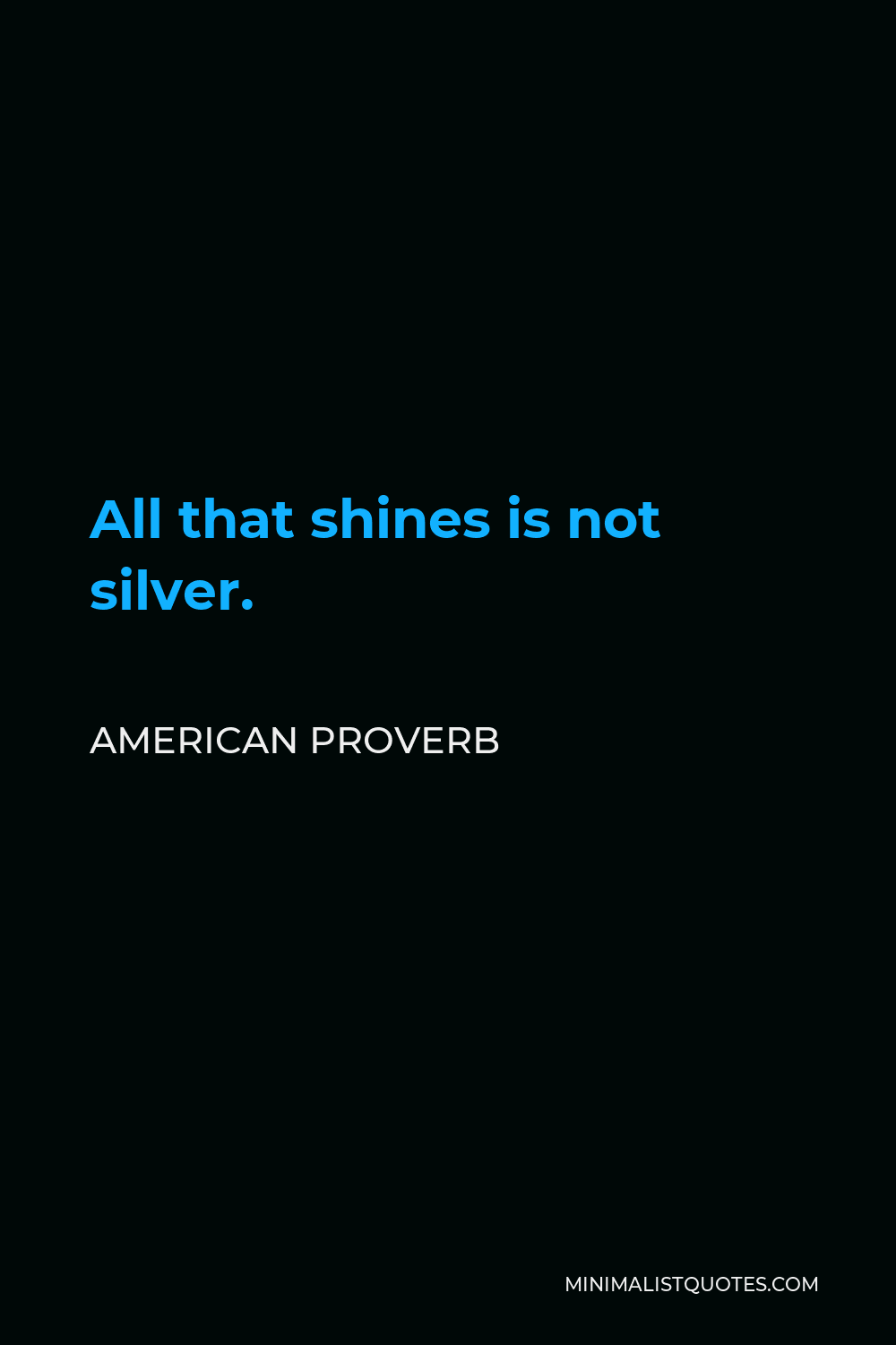 American Proverb Quote - All that shines is not silver.