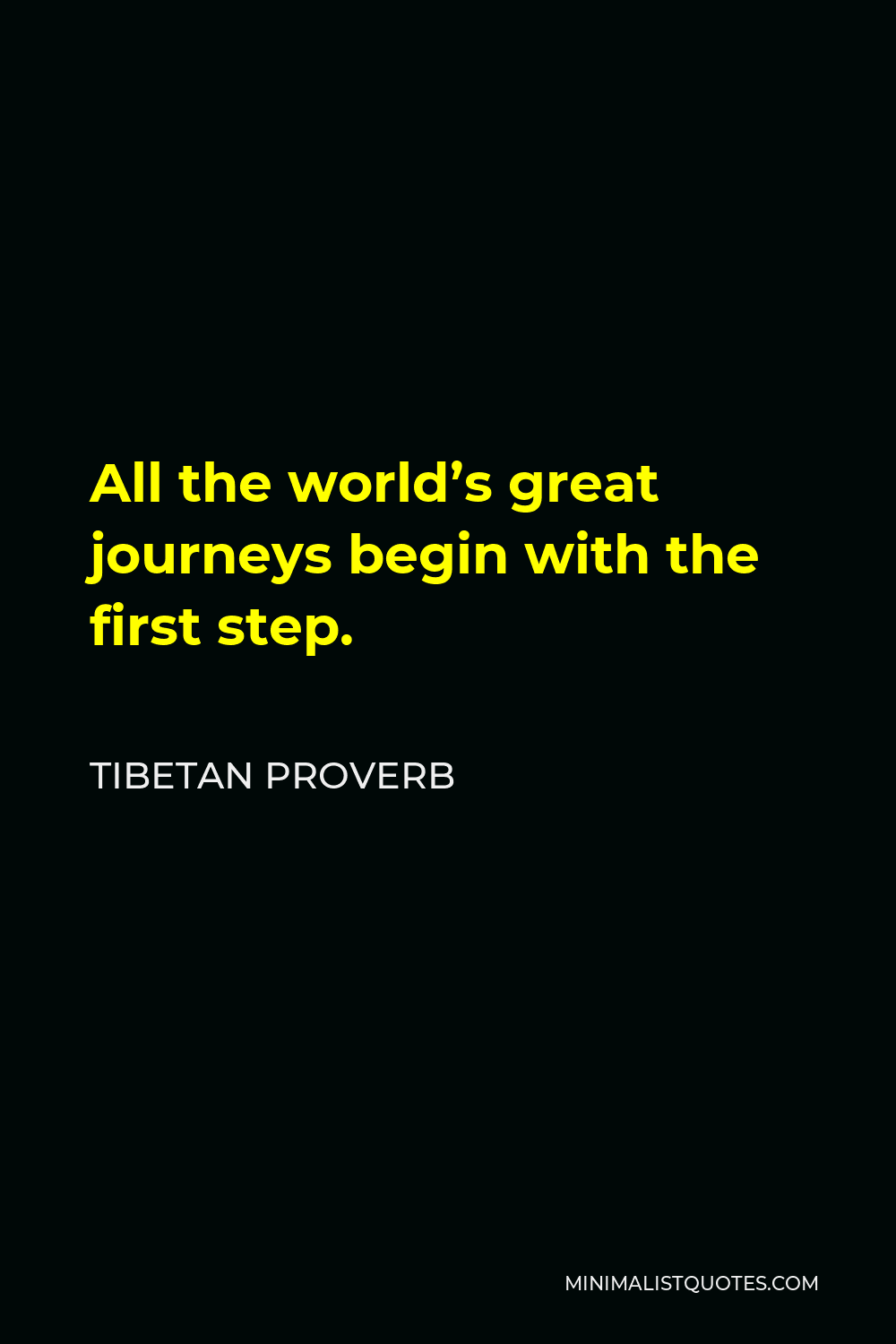 Tibetan Proverb Quote - All the world’s great journeys begin with the first step.
