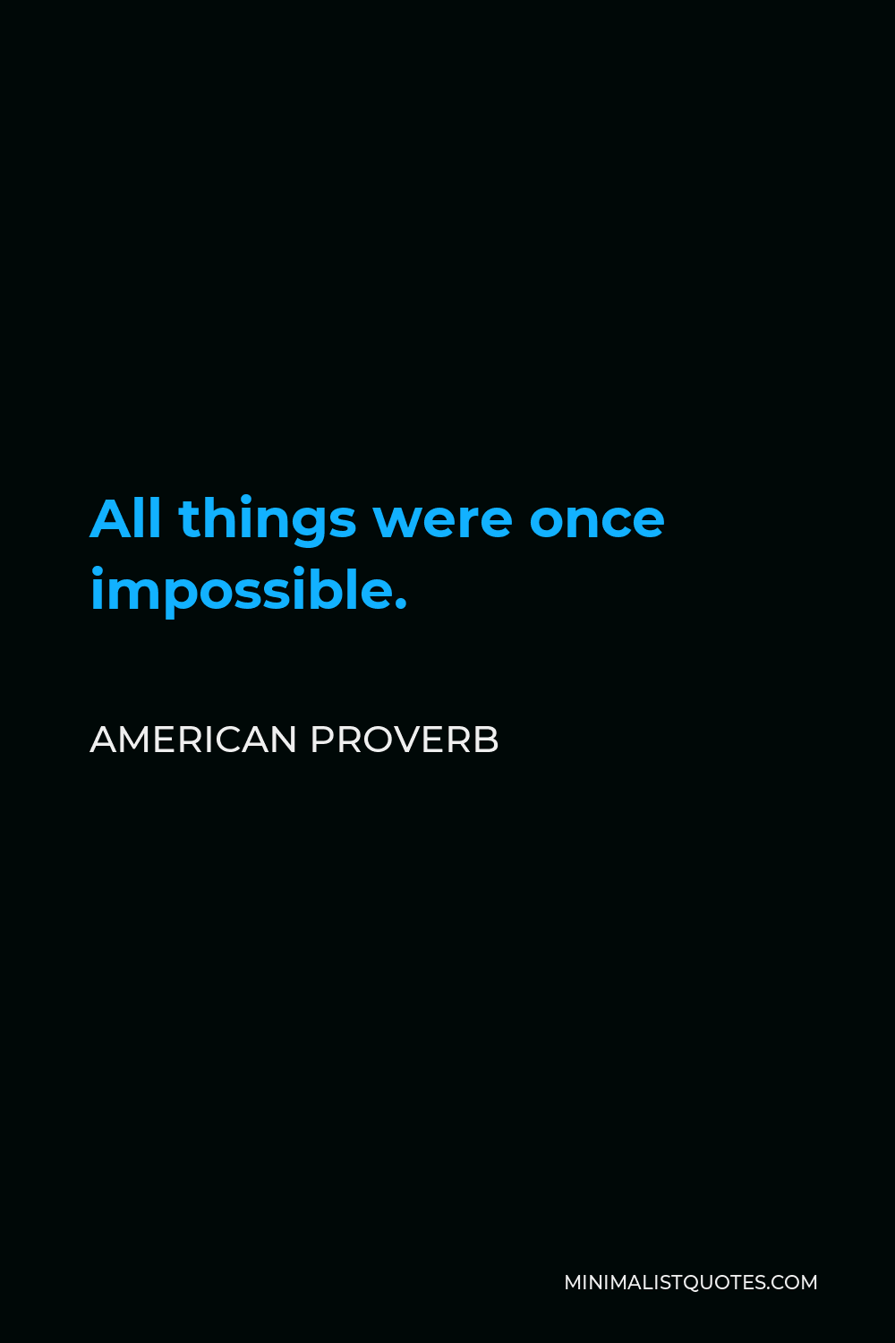 American Proverb Quote - All things were once impossible.