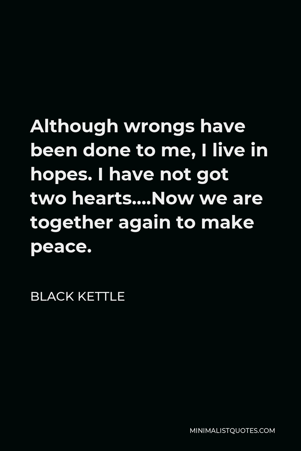 black-kettle-quote-although-wrongs-have-been-done-to-me-i-live-in