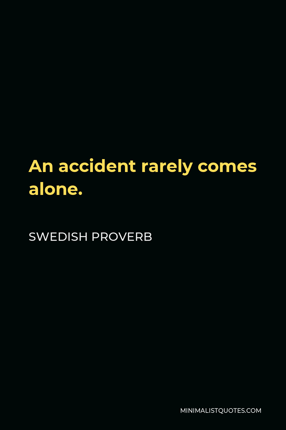 Swedish Proverb Quote - An accident rarely comes alone.