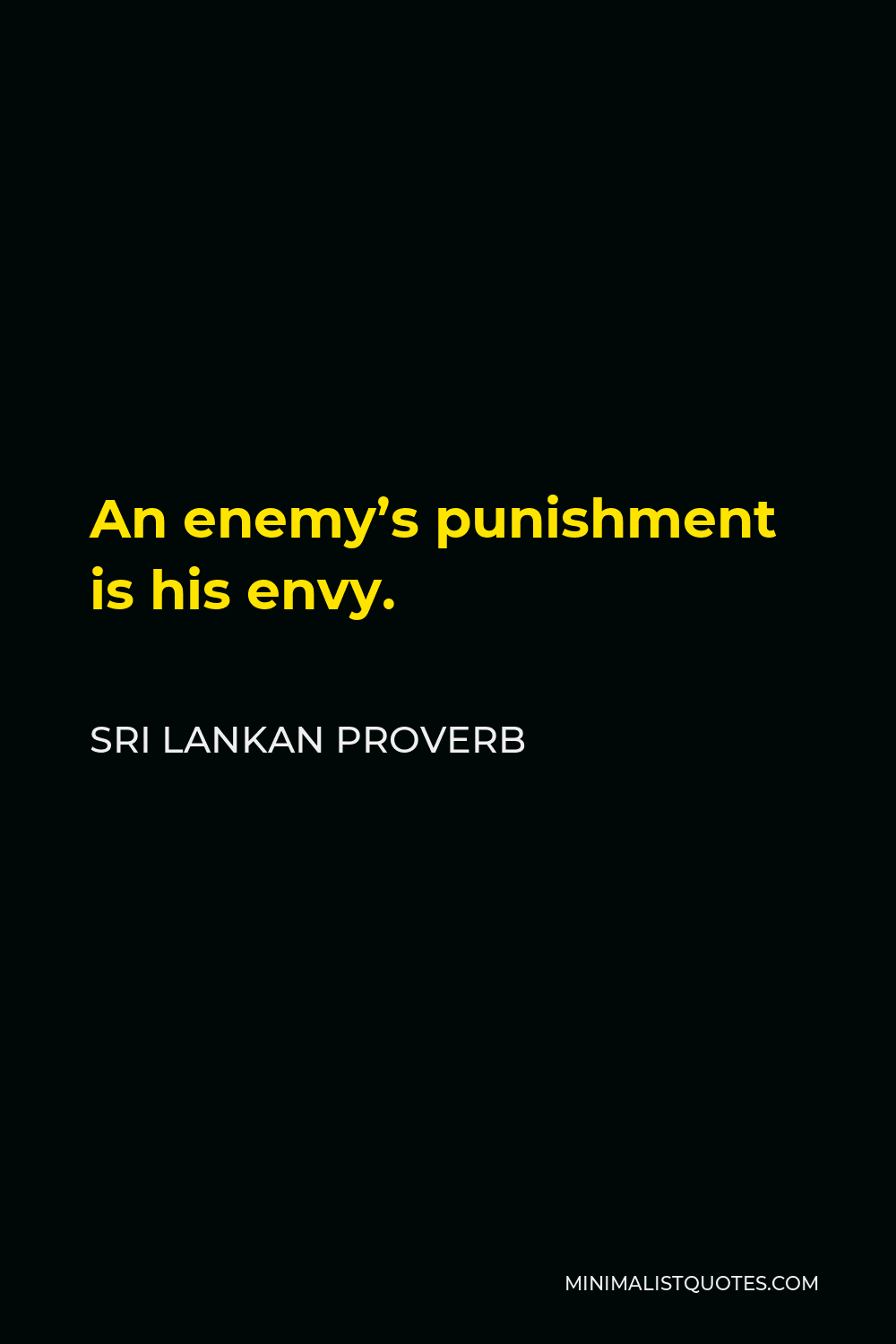 Sri Lankan Proverb Quote - An enemy’s punishment is his envy.