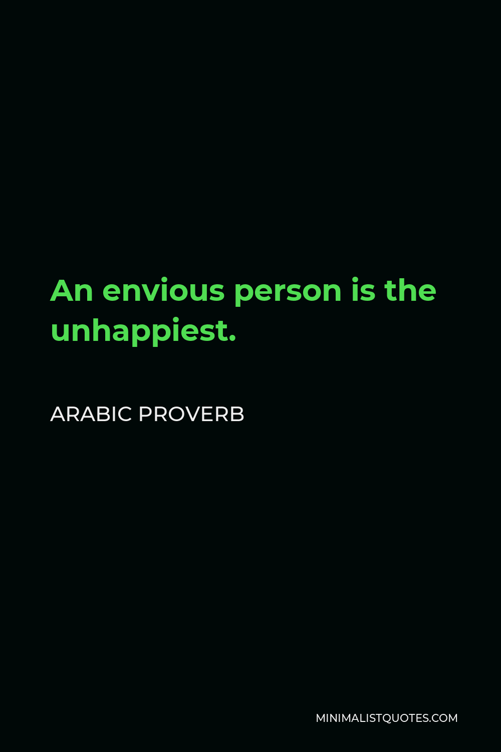 Arabic Proverb Quote - An envious person is the unhappiest.