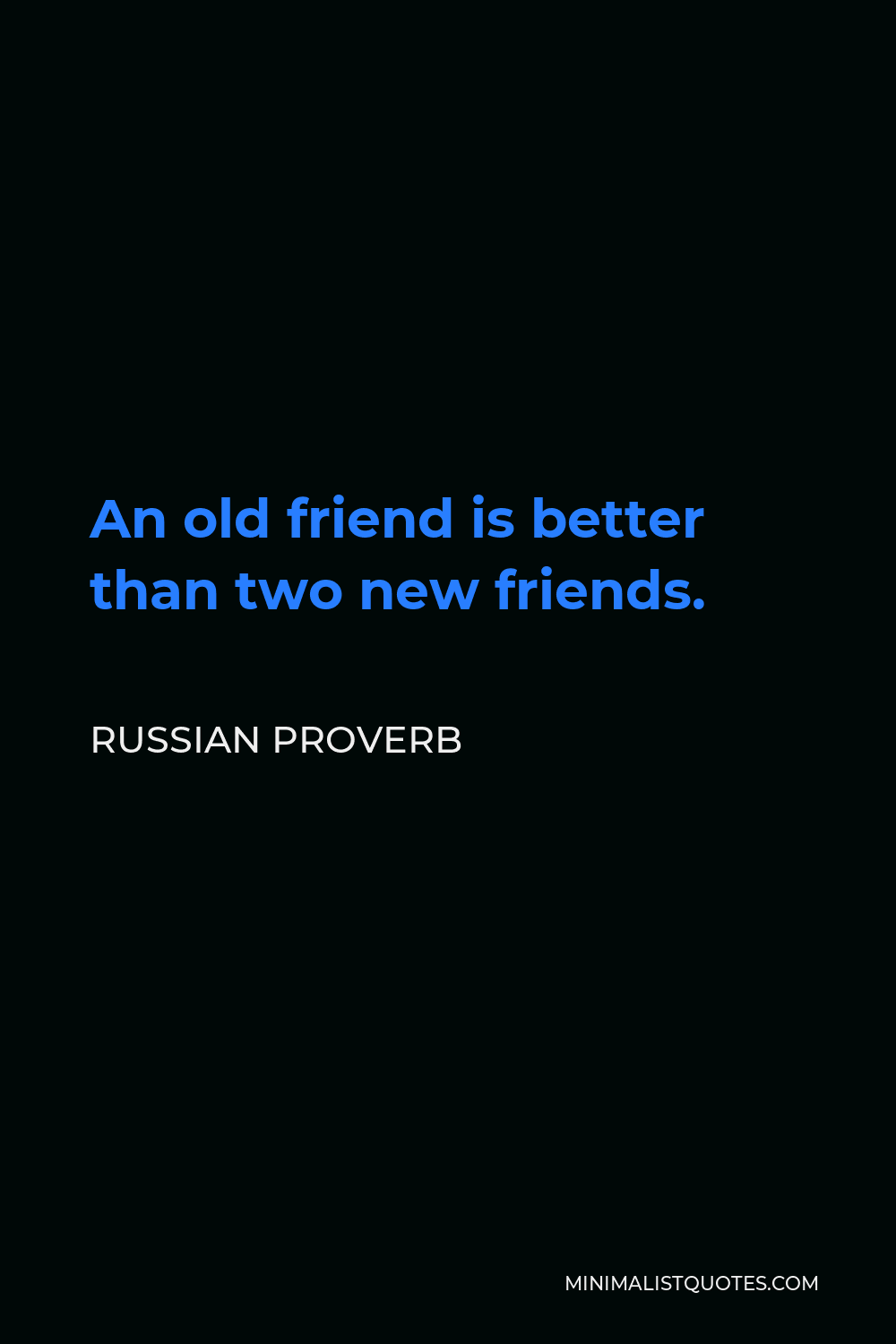 Russian Proverb Quote - An old friend is better than two new friends.