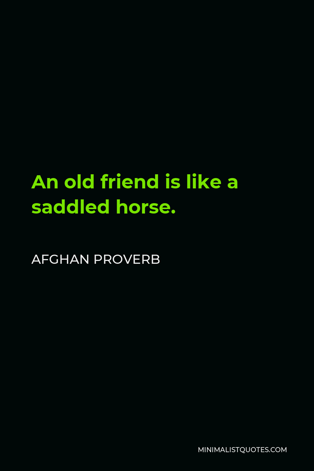 Afghan Proverb Quote - An old friend is like a saddled horse.