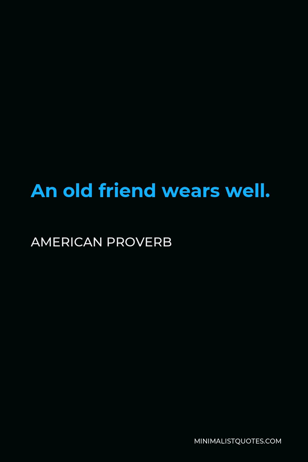 American Proverb Quote - An old friend wears well.